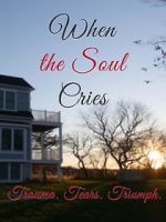 Watch When the Soul Cries: Trauma. Tears. Triumph M4uhd