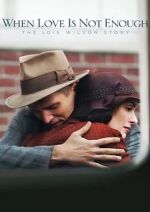 Watch When Love Is Not Enough: The Lois Wilson Story M4uhd