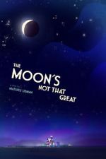 Watch The Moon's Not That Great (Short 2021) M4uhd
