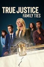 Watch True Justice: Family Ties M4uhd
