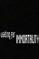 Watch Waiting for Immortality M4uhd