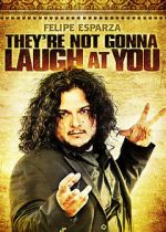 Watch Felipe Esparza: They\'re Not Gonna Laugh At You M4uhd