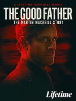 Watch The Good Father: The Martin MacNeill Story M4uhd