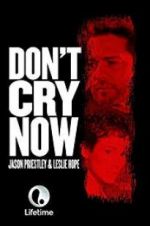 Watch Don\'t Cry Now M4uhd