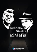 Watch Kennedy, Sinatra and the Mafia M4uhd
