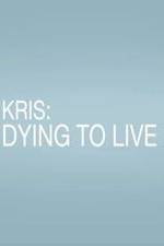 Watch Kris: Dying to Live M4uhd