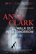 Watch Anne Clark: I\'ll Walk Out Into Tomorrow M4uhd