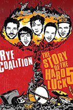 Watch Rye Coalition: The Story of the Hard Luck 5 M4uhd