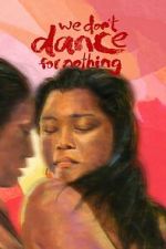 Watch We Don\'t Dance for Nothing M4uhd
