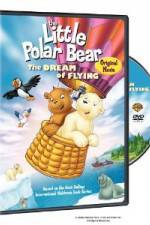 Watch The Little Polar Bear - The Dream of Flying M4uhd