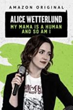 Watch Alice Wetterlund: My Mama Is a Human and So Am I M4uhd