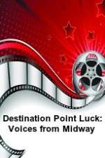 Watch Destination Point Luck: Voices from Midway M4uhd