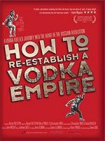 Watch How to Re-Establish a Vodka Empire M4uhd