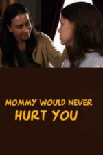 Watch Mommy Would Never Hurt You M4uhd