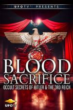 Watch Blood Sacrifice - Occult Secrets of Hitler and the 3rd Reich M4uhd
