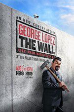 Watch George Lopez: The Wall Live from Washington DC M4uhd