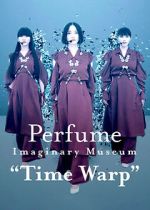 Watch Perfume Imaginary Museum �Time Warp� M4uhd