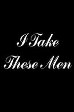 Watch I Take These Men M4uhd