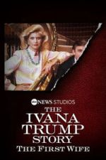 Watch The Ivana Trump Story: The First Wife M4uhd