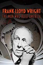 Watch Frank Lloyd Wright: The Man Who Built America M4uhd
