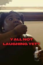 Watch Y\'all Not Laughing Yet? M4uhd