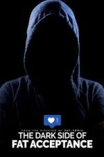 Watch The Dark Side of Fat Acceptance M4uhd