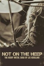 Watch Not On the Heep: The Heavy Metal Saga of Lee Kerslake M4uhd