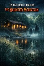 Watch Undisclosed Location: The Haunted Mountain M4uhd