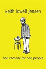 Watch Keith Lowell Jensen: Bad Comedy for Bad People M4uhd