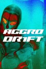 Watch Aggro Dr1ft M4uhd