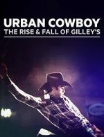 Watch Urban Cowboy: The Rise and Fall of Gilley\'s M4uhd