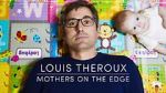 Watch Louis Theroux: Mothers on the Edge M4uhd