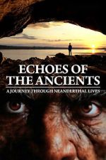 Watch Echoes of the Ancients: A Journey through Neanderthal Lives M4uhd
