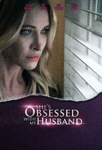 Watch She\'s Obsessed with My Husband M4uhd