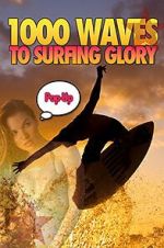 Watch 1000 Waves to Surfing Glory: Pop up Edition M4uhd