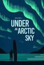 Watch Under an Arctic Sky (Short 2017) M4uhd