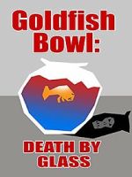 Watch Goldfish Bowl: Death by Glass M4uhd