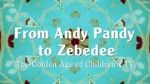 Watch From Andy Pandy to Zebedee: The Golden Age of Children\'s TV M4uhd