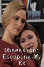 Watch Obsession: Escaping My Ex M4uhd