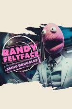 Watch Randy Feltface: Smug Druggles M4uhd