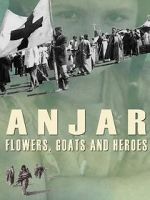 Watch Anjar: Flowers, Goats and Heroes M4uhd