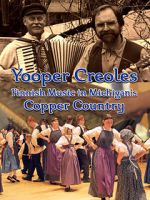 Watch Yooper Creoles: Finnish Music in Michigan's Copper Country M4uhd