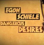 Watch Egon Schiele: Dangerous Desires M4uhd