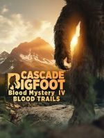 Watch Cascade Bigfoot Blood Mystery IV Blood Trails M4uhd