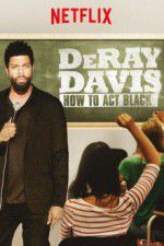 Watch DeRay Davis: How to Act Black M4uhd