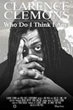 Watch Clarence Clemons: Who Do I Think I Am? M4uhd