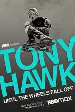 Watch Tony Hawk: Until the Wheels Fall Off M4uhd