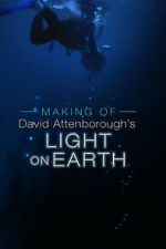 Watch The Making Of David Attenborough\'s Light On Earth M4uhd