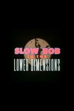 Watch Slow Bob in the Lower Dimensions M4uhd