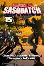 Watch Searching for Sasquatch 15: Chasing Legends Through Oregon\'s Inferno M4uhd